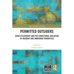 Taylor & Francis Ltd Permitted Outsiders : Good Citizenship And The Conditional Inclusion Of Migrant And Immigrant Minorities Taylor & Francis Ltd Permitted Outsiders : Good Citizenship And The Conditional Inclusion Of Migrant And Immigrant Minorities