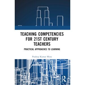 Taylor & Francis Ltd Teaching Competencies For 21st Century Teachers : Practical Approaches To Learning Taylor & Francis Ltd Teaching Competencies For 21st Century Teachers : Practical Approaches To Learning