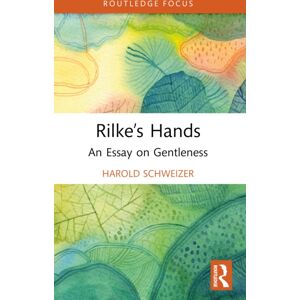 Taylor & Francis Ltd Rilke’s Hands : An Essay On Gentleness Taylor & Francis Ltd Rilke’s Hands : An Essay On Gentleness