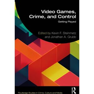 Taylor & Francis Ltd Video Games, Crime, And Control : Getting Played Taylor & Francis Ltd Video Games, Crime, And Control : Getting Played