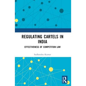 Taylor & Francis Ltd Regulating Cartels In India : Effectiveness Of Competition Law Taylor & Francis Ltd Regulating Cartels In India : Effectiveness Of Competition Law
