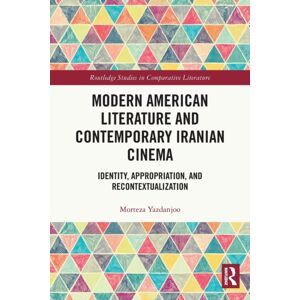 Taylor & Francis Ltd Modern American Literature And Contemporary Iranian Cinema : Identity, Appropriation, And Recontextualization Taylor & Francis Ltd Modern American Literature And Contemporary Iranian Cinema : Identity, Appropriation, And Recontextualization