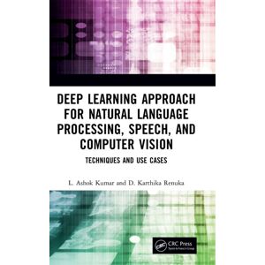 Taylor & Francis Ltd Deep Learning Approach For Natural Language Processing, Speech, And Computer Vision : Techniques And Use Cases Taylor & Francis Ltd Deep Learning Approach For Natural Language Processing, Speech, And Computer Vision : Techniques And Use Cases