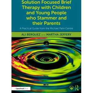 Taylor & Francis Ltd Solution Focused Brief Therapy With Children And Young People Who Stammer And Their Parents : A Practical Guide From The Michael Palin Centre Taylor & Francis Ltd Solution Focused Brief Therapy With Children And Young People Who Stammer And Their Parents : A Practical Guide From The Michael Palin Centre