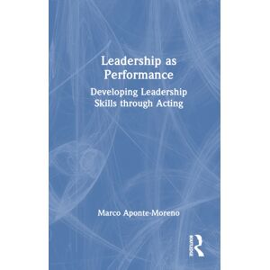 Taylor & Francis Ltd Leadership As Performance : Developing Leadership Skills Through Acting Taylor & Francis Ltd Leadership As Performance : Developing Leadership Skills Through Acting