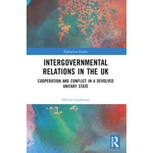 Taylor & Francis Ltd Intergovernmental Relations In The Uk : Cooperation And Conflict In A Devolved Unitary State Taylor & Francis Ltd Intergovernmental Relations In The Uk : Cooperation And Conflict In A Devolved Unitary State