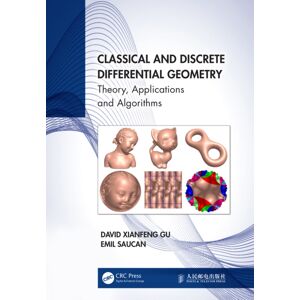 Taylor & Francis Ltd Classical And Discrete Differential Geometry : Theory, Applications And Algorithms Taylor & Francis Ltd Classical And Discrete Differential Geometry : Theory, Applications And Algorithms