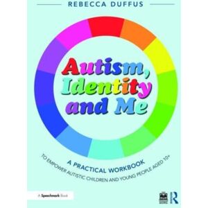 Taylor & Francis Ltd Autism, Identity And Me: A Practical Workbook To Empower Autistic Children And Young People Aged 10+ Taylor & Francis Ltd Autism, Identity And Me: A Practical Workbook To Empower Autistic Children And Young People Aged 10+