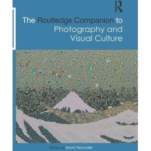 Taylor & Francis Ltd The Routledge Companion To Photography And Visual Culture Taylor & Francis Ltd The Routledge Companion To Photography And Visual Culture