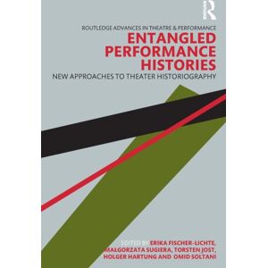Taylor & Francis Ltd Entangled Performance Histories : Approaches To Theater Historiography Taylor & Francis Ltd Entangled Performance Histories : Approaches To Theater Historiography