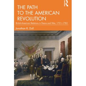 Taylor & Francis Ltd The Path To The American Revolution : British-American Relations In Peace And War, 1721-1783 Taylor & Francis Ltd The Path To The American Revolution : British-American Relations In Peace And War, 1721-1783