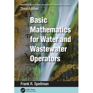 Taylor & Francis Ltd Mathematics Manual For Water And Wastewater Treatment Plant Operators : Basic Mathematics For Water And Wastewater Operators Taylor & Francis Ltd Mathematics Manual For Water And Wastewater Treatment Plant Operators : Basic Mathematics For Water And Wastewater Operators