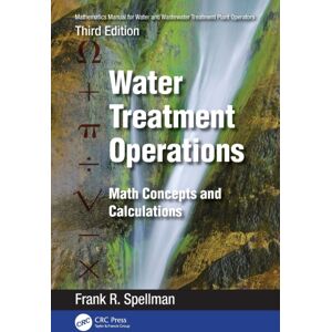 Taylor & Francis Ltd Mathematics Manual For Water And Wastewater Treatment Plant Operators: Water Treatment Operations : Math Concepts And Calculations Taylor & Francis Ltd Mathematics Manual For Water And Wastewater Treatment Plant Operators: Water Treatment Operations : Math Concepts And Calculations