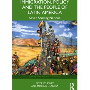 Taylor & Francis Ltd Immigration, Policy And The People Of Latin America : Seven Sending Nations Taylor & Francis Ltd Immigration, Policy And The People Of Latin America : Seven Sending Nations