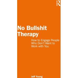 Taylor & Francis Ltd No Bullshit Therapy : How To Engage People Who Don’t Want To Work With You Taylor & Francis Ltd No Bullshit Therapy : How To Engage People Who Don’t Want To Work With You