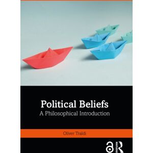 Taylor & Francis Ltd Political Beliefs : A Philosophical Introduction Taylor & Francis Ltd Political Beliefs : A Philosophical Introduction