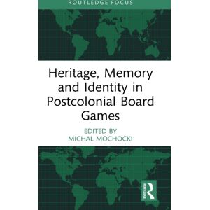 Taylor & Francis Ltd Heritage, Memory And Identity In Postcolonial Board Games Taylor & Francis Ltd Heritage, Memory And Identity In Postcolonial Board Games
