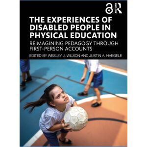 Taylor & Francis Ltd The Experiences Of Disabled People In Physical Education : Reimagining Pedagogy Through First-Person Accounts Taylor & Francis Ltd The Experiences Of Disabled People In Physical Education : Reimagining Pedagogy Through First-Person Accounts