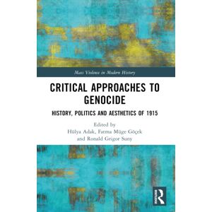 Taylor & Francis Ltd Critical Approaches To Genocide : History, Politics And Aesthetics Of 1915 Taylor & Francis Ltd Critical Approaches To Genocide : History, Politics And Aesthetics Of 1915
