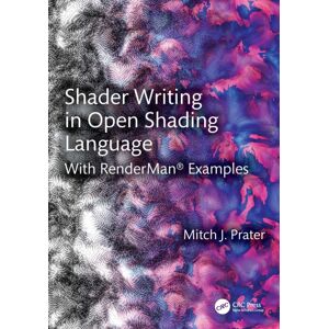 Taylor & Francis Ltd Shader Writing In Open Shading Language : With Renderman® Examples Taylor & Francis Ltd Shader Writing In Open Shading Language : With Renderman® Examples
