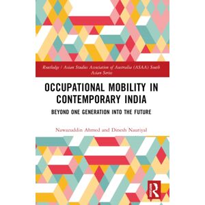 Taylor & Francis Ltd Occupational Mobility In Contemporary India : Beyond One Generation Into The Future Taylor & Francis Ltd Occupational Mobility In Contemporary India : Beyond One Generation Into The Future