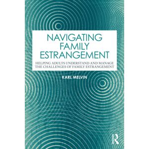 Taylor & Francis Ltd Navigating Family Estrangement : Helping Adults Understand And Manage The Challenges Of Family Estrangement Taylor & Francis Ltd Navigating Family Estrangement : Helping Adults Understand And Manage The Challenges Of Family Estrangement