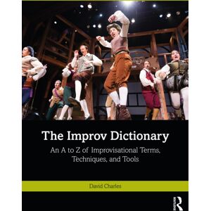 Taylor & Francis Ltd The Improv Dictionary : An A To Z Of Improvisational Terms, Techniques, And Tools Taylor & Francis Ltd The Improv Dictionary : An A To Z Of Improvisational Terms, Techniques, And Tools
