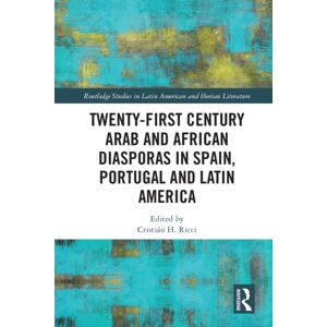 Taylor & Francis Ltd Twenty-First Century Arab And African Diasporas In Spain, Portugal And Latin America Taylor & Francis Ltd Twenty-First Century Arab And African Diasporas In Spain, Portugal And Latin America