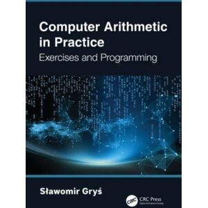 Taylor & Francis Ltd Computer Arithmetic In Practice : Exercises And Programming Taylor & Francis Ltd Computer Arithmetic In Practice : Exercises And Programming