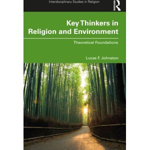 Taylor & Francis Ltd Key Thinkers In Religion And Environment : Theoretical Foundations Taylor & Francis Ltd Key Thinkers In Religion And Environment : Theoretical Foundations