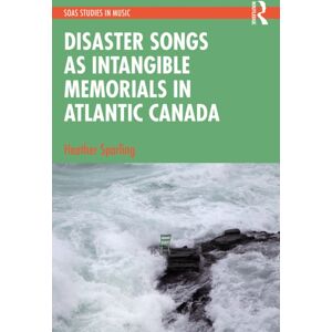 Taylor & Francis Ltd Disaster Songs As Intangible Memorials In Atlantic Canada Taylor & Francis Ltd Disaster Songs As Intangible Memorials In Atlantic Canada