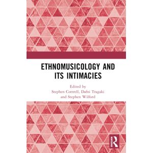 Taylor & Francis Ltd Ethnomusicology And Its Intimacies : Essays In Honour Of John Baily Taylor & Francis Ltd Ethnomusicology And Its Intimacies : Essays In Honour Of John Baily