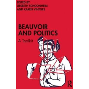 Taylor & Francis Ltd Beauvoir And Politics : A Toolkit Taylor & Francis Ltd Beauvoir And Politics : A Toolkit