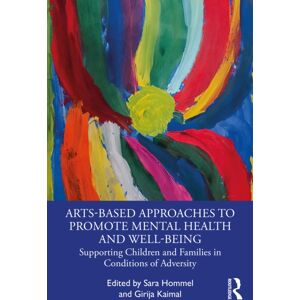 Taylor & Francis Ltd Arts-Based Approaches To Promote Mental Health And Well-Being : Supporting Children And Families In Conditions Of Adversity Taylor & Francis Ltd Arts-Based Approaches To Promote Mental Health And Well-Being : Supporting Children And Families In Conditions Of Adversity