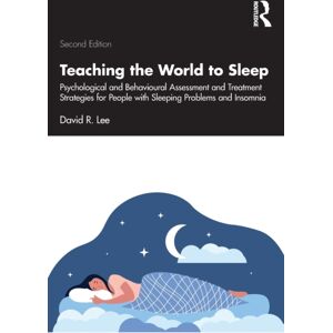 Taylor & Francis Ltd Teaching The World To Sleep : Psychological And Behavioural Assessment And Treatment Strategies For People With Sleeping Problems And Insomnia Taylor & Francis Ltd Teaching The World To Sleep : Psychological And Behavioural Assessment And Treatment Strategies For People With Sleeping Problems And Insomnia