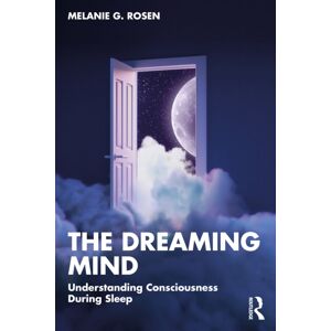 Taylor & Francis Ltd The Dreaming Mind : Understanding Consciousness During Sleep Taylor & Francis Ltd The Dreaming Mind : Understanding Consciousness During Sleep