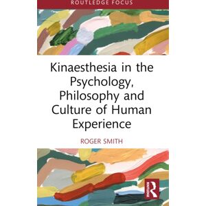 Taylor & Francis Ltd Kinaesthesia In The Psychology, Philosophy And Culture Of Human Experience Taylor & Francis Ltd Kinaesthesia In The Psychology, Philosophy And Culture Of Human Experience