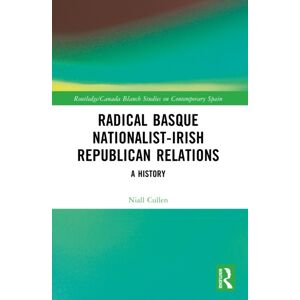 Taylor & Francis Ltd Radical Basque Nationalist-Irish Republican Relations : A History Taylor & Francis Ltd Radical Basque Nationalist-Irish Republican Relations : A History