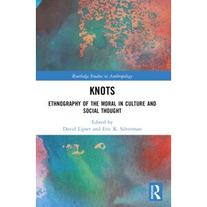 Taylor & Francis Ltd Knots : Ethnography Of The Moral In Culture And Social Thought Taylor & Francis Ltd Knots : Ethnography Of The Moral In Culture And Social Thought