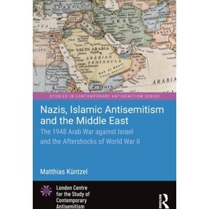 Taylor & Francis Ltd Nazis, Islamic Antisemitism And The Middle East : The 1948 Arab War Against Israel And The Aftershocks Of World War Ii Taylor & Francis Ltd Nazis, Islamic Antisemitism And The Middle East : The 1948 Arab War Against Israel And The Aftershocks Of World War Ii