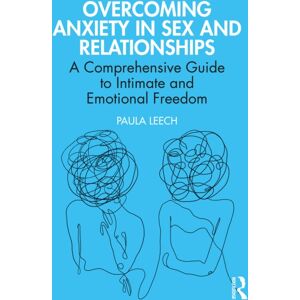 Taylor & Francis Ltd Overcoming Anxiety In Sex And Relationships : A Comprehensive Guide To Intimate And Emotional Freedom Taylor & Francis Ltd Overcoming Anxiety In Sex And Relationships : A Comprehensive Guide To Intimate And Emotional Freedom