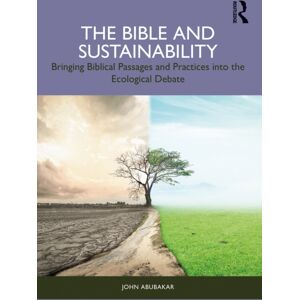 Taylor & Francis Ltd The Bible And Sustainability : Bringing Biblical Passages And Practices Into The Ecological Debate Taylor & Francis Ltd The Bible And Sustainability : Bringing Biblical Passages And Practices Into The Ecological Debate
