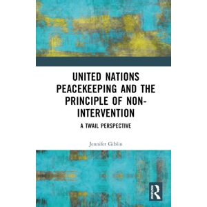 Taylor & Francis Ltd United Nations Peacekeeping And The Principle Of Non-Intervention : A Twail Perspective Taylor & Francis Ltd United Nations Peacekeeping And The Principle Of Non-Intervention : A Twail Perspective