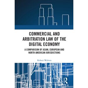 Taylor & Francis Ltd Commercial And Arbitration Law Of The Digital Economy : A Comparison Of Asian, European And North American Jurisdictions Taylor & Francis Ltd Commercial And Arbitration Law Of The Digital Economy : A Comparison Of Asian, European And North American Jurisdictions