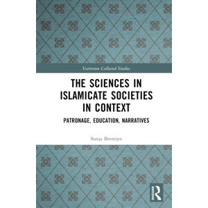 Taylor & Francis Ltd The Sciences In Islamicate Societies In Context : Patronage, Education, Narratives Taylor & Francis Ltd The Sciences In Islamicate Societies In Context : Patronage, Education, Narratives