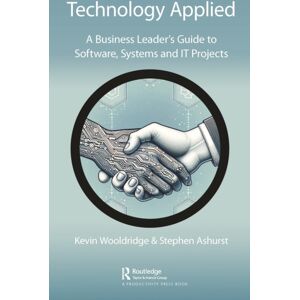 Taylor & Francis Ltd Technology Applied : A Business Leader'S Guide To Software, Systems And It Projects Taylor & Francis Ltd Technology Applied : A Business Leader'S Guide To Software, Systems And It Projects