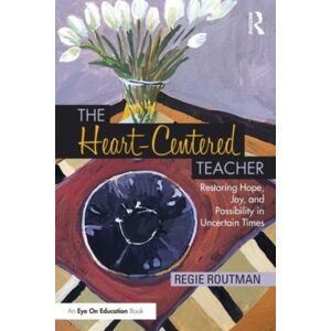 Taylor & Francis Ltd The Heart-Centered Teacher : Restoring Hope, Joy, And Possibility In Uncertain Times Taylor & Francis Ltd The Heart-Centered Teacher : Restoring Hope, Joy, And Possibility In Uncertain Times