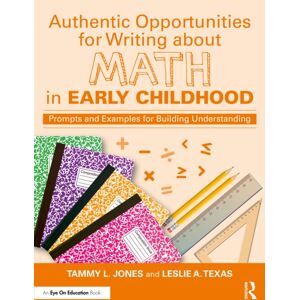 Taylor & Francis Ltd Authentic Opportunities For Writing About Math In Early Childhood : Prompts And Examples For Building Understanding Taylor & Francis Ltd Authentic Opportunities For Writing About Math In Early Childhood : Prompts And Examples For Building Understanding