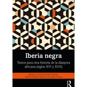 Taylor & Francis Ltd Iberia Negra : Textos Para Otra Historia De La Diaspora Africana (Siglos Xvi Y Xvii) Taylor & Francis Ltd Iberia Negra : Textos Para Otra Historia De La Diaspora Africana (Siglos Xvi Y Xvii)