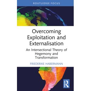 Taylor & Francis Ltd Overcoming Exploitation And Externalisation : An Intersectional Theory Of Hegemony And Transformation Taylor & Francis Ltd Overcoming Exploitation And Externalisation : An Intersectional Theory Of Hegemony And Transformation